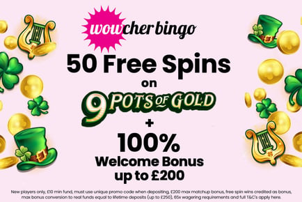 50 Spins on 9 Pots of Gold & Welcome Bonus - Wowcher Bingo