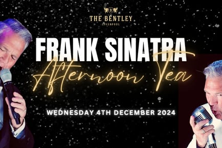 Festive Afternoon Tea with Frank Sinatra - 4th December - The Bentley, Liverpool